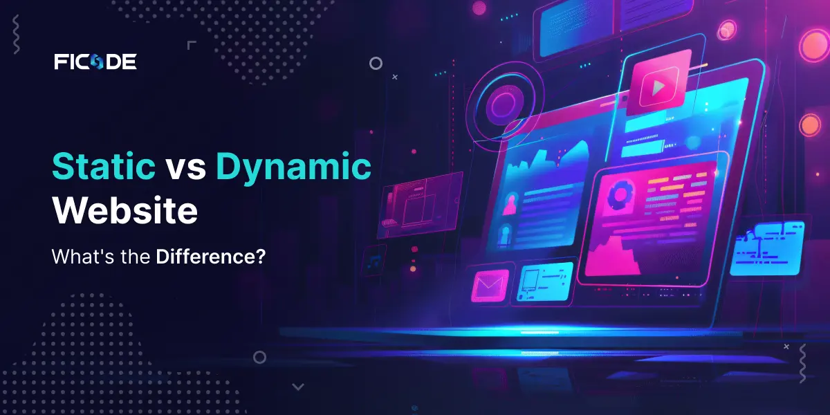 Static vs Dynamic Website: What's the Difference