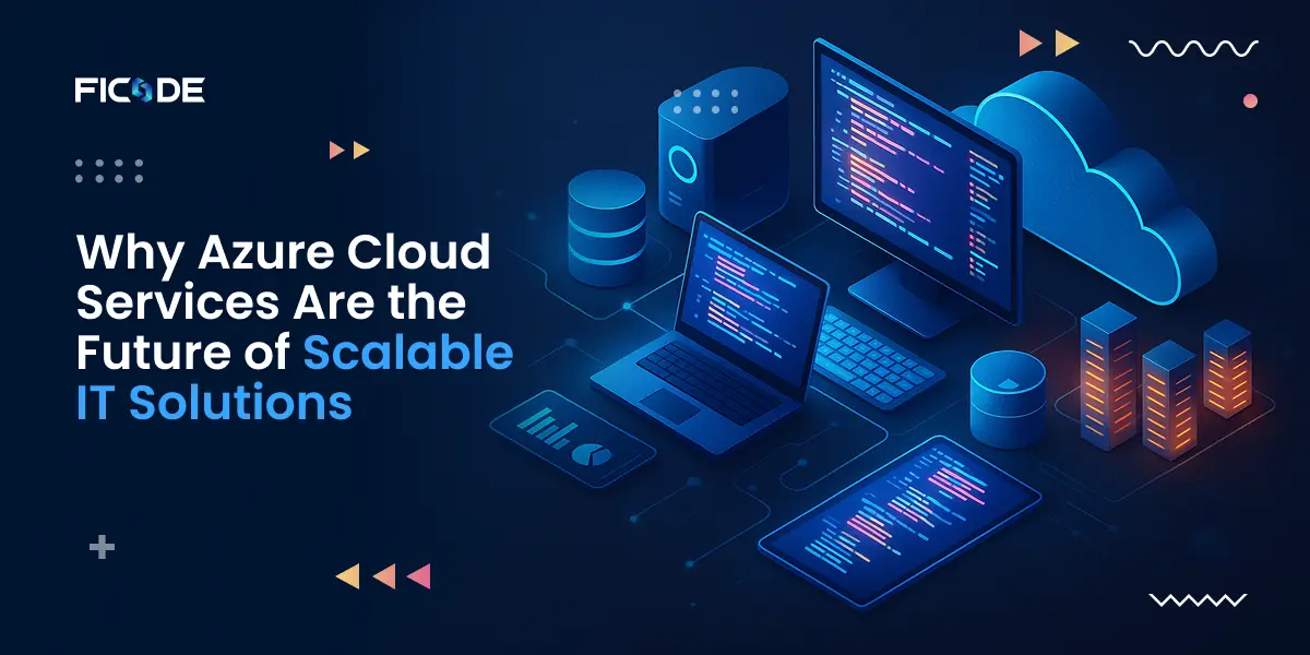 Why Azure Cloud Services Are the Future of Scalable IT Solutions