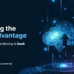 Unlocking the Cloud Advantage: Why Businesses Are Moving to SaaS Solutions