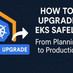 Upgrade Your EKS Cluster from 1.32 to 1.33: A Guide to Benefiting from the Newest Features Without Disrupting Your Applications