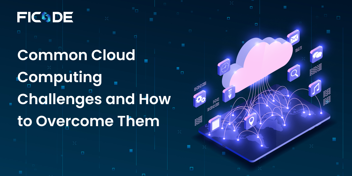 Common Cloud Computing Challenges and How to Overcome Them