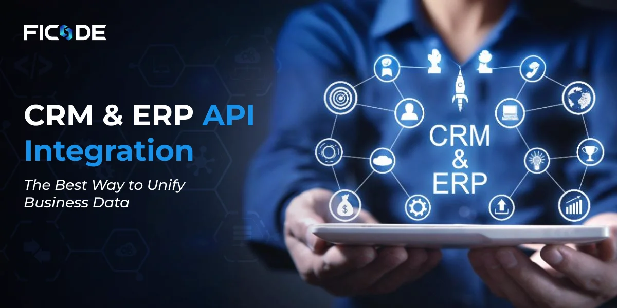 CRM & ERP API Integration: The Best Way to Unify Business Data
