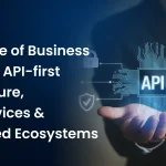 The Future of Business Software: API-first architecture, Microservices & Connected Ecosystems
