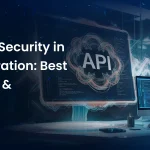 Ensuring Security in API Integration: Best Protocols & Practices