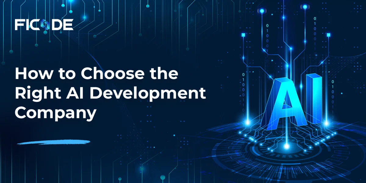 How to Choose the Right AI Development Company | Ficode